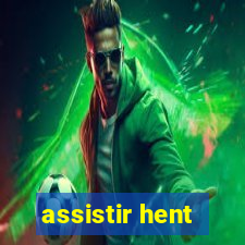 assistir hent